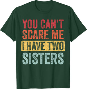 You Can't Scare Me I Have Two Sisters | Funny Brothers Gift T-Shirt - T-Shirt | Forest