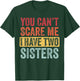 You Can't Scare Me I Have Two Sisters | Funny Brothers Gift T-Shirt - T-Shirt | Forest