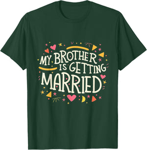 My Brother Is Getting Married Wedding Day Groom Party Love T-Shirt - T-Shirt | Forest