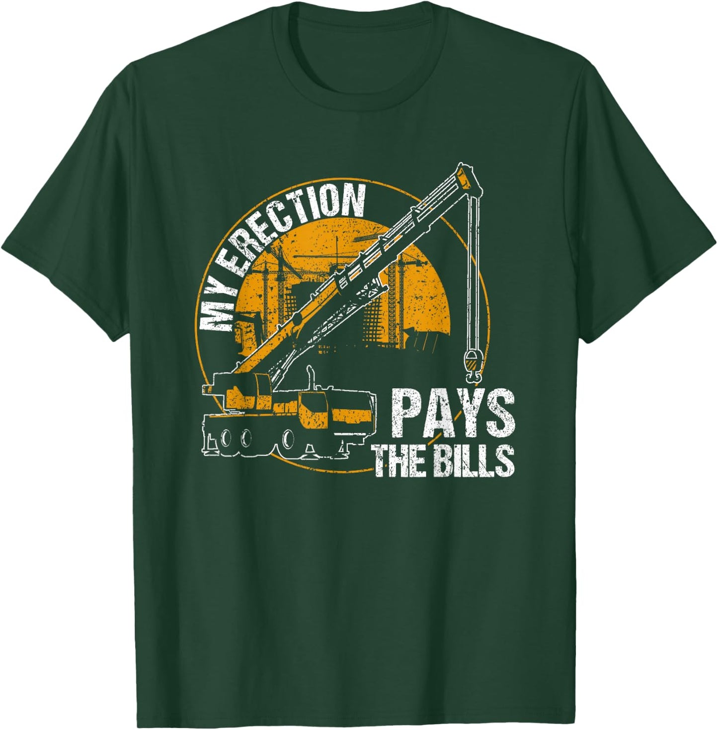 My Erection Pays the Bills - crane operator T-Shirt - T-Shirt | Forest