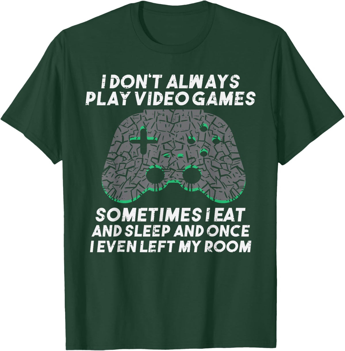 I Dont Always Play Video Games Funny Gaming Gamer Men Boys T-Shirt - T-Shirt | Forest