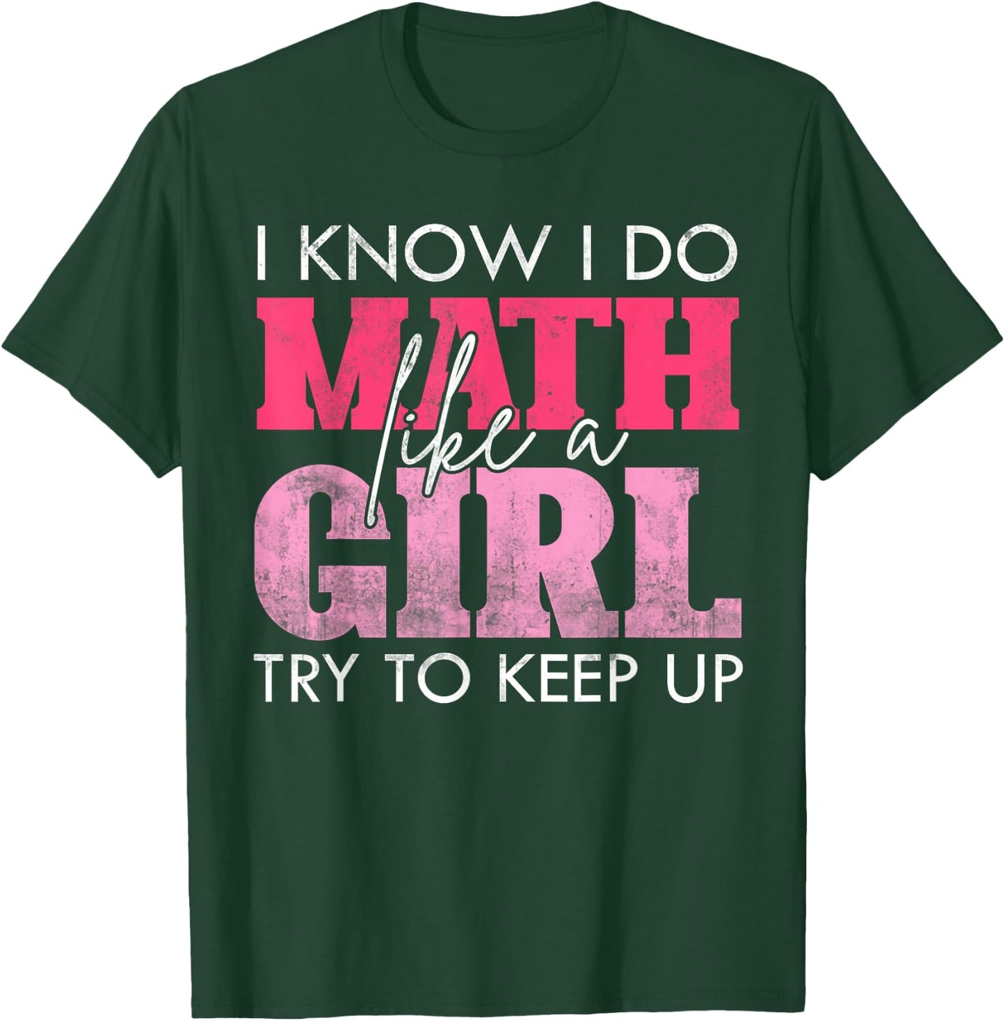 I Know I Do Math Like A Girl Try to Keep Up Funny Math T-Shirt - T-Shirt | Forest