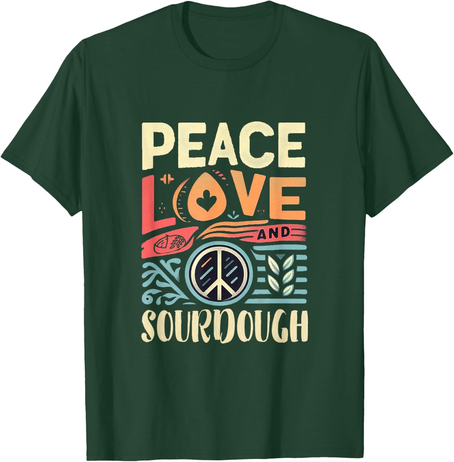 Peace Love and Sourdough T-Shirt - T-Shirt | Forest