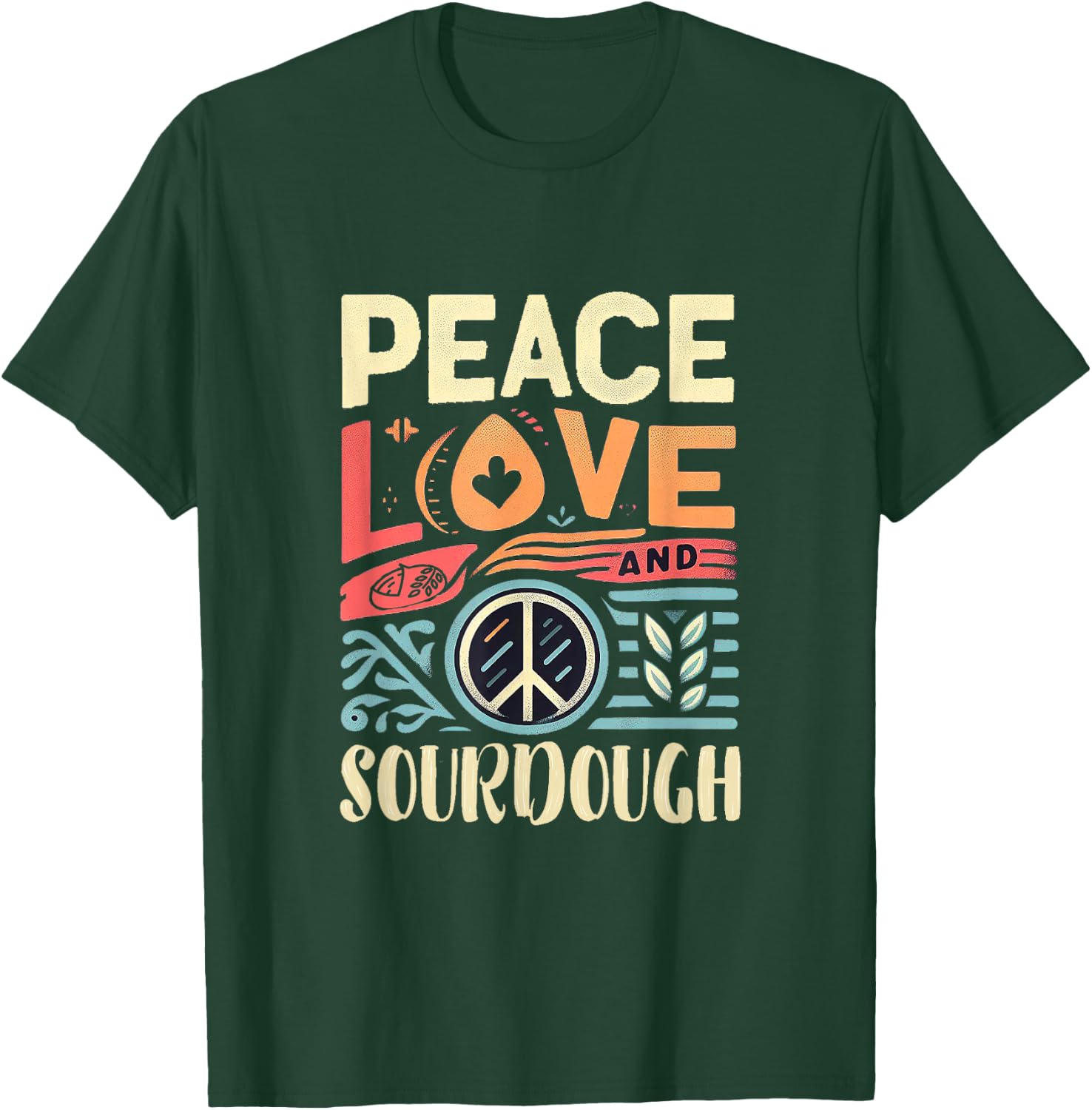 Peace Love and Sourdough T-Shirt - T-Shirt | Forest