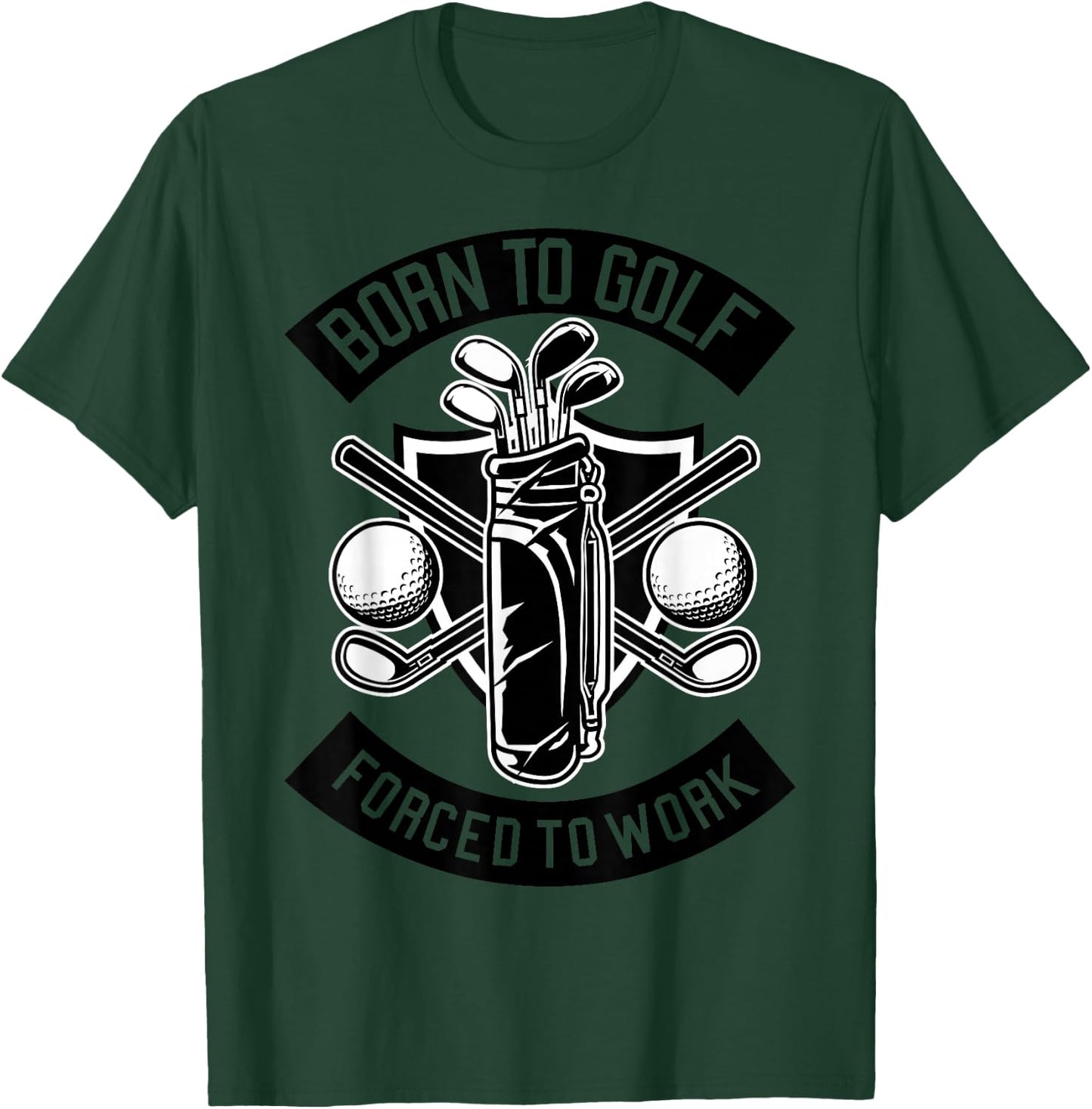 Born for golf, forced to work. T-Shirt - T-Shirt | Forest