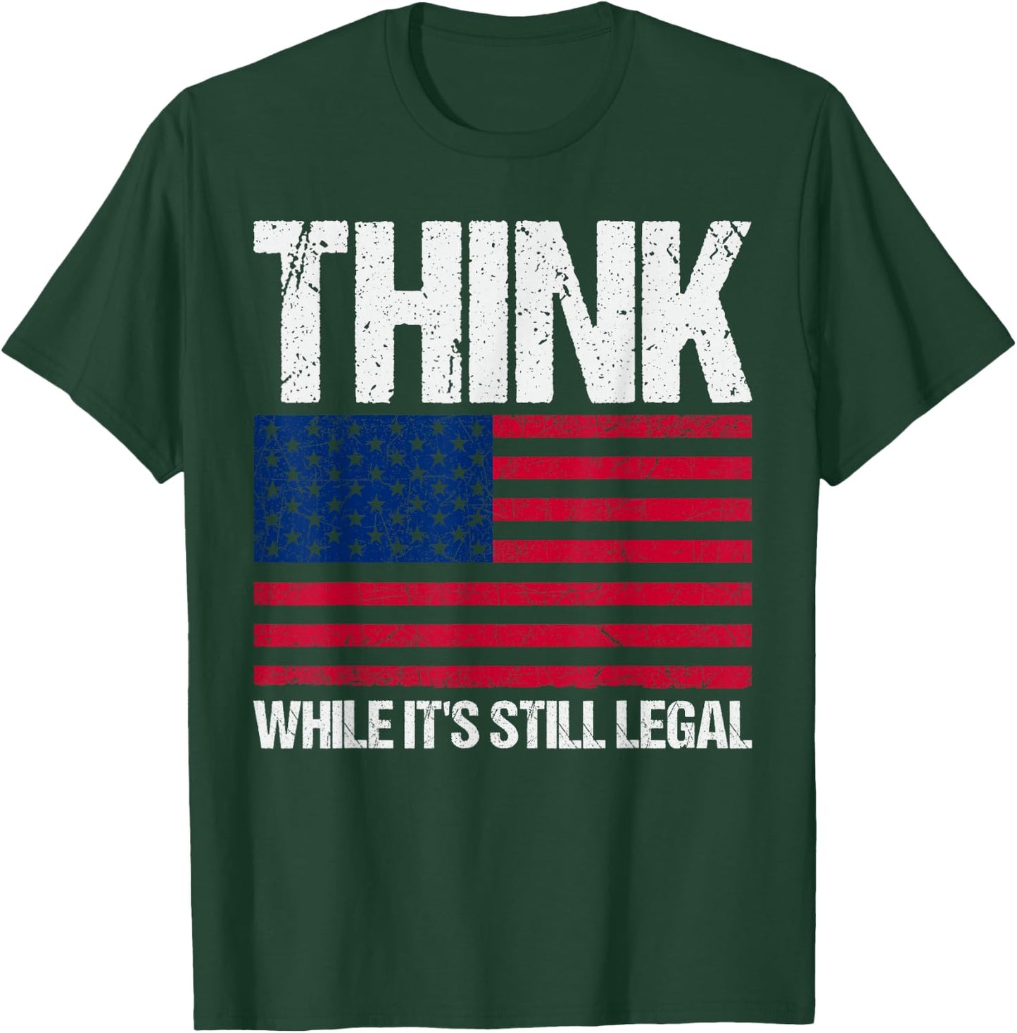 Think While It's Still Legal T-Shirt - T-Shirt | Forest