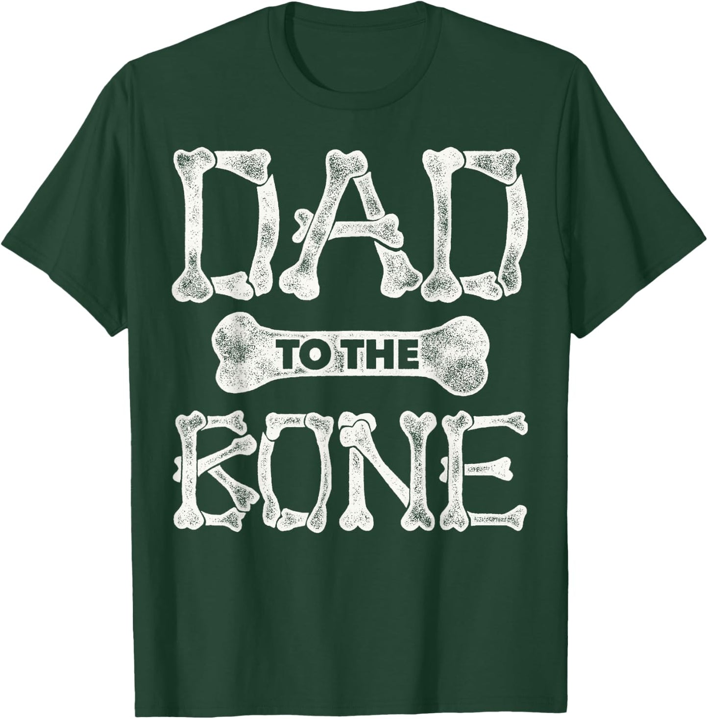 Dad to the Bone (father shirts) T-Shirt - T-Shirt | Forest