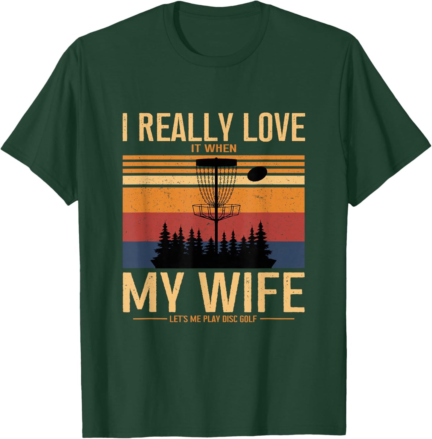 I Love When My Wife Lets Me Play Disc Golf Frisbee Golfing T-Shirt - T-Shirt | Forest