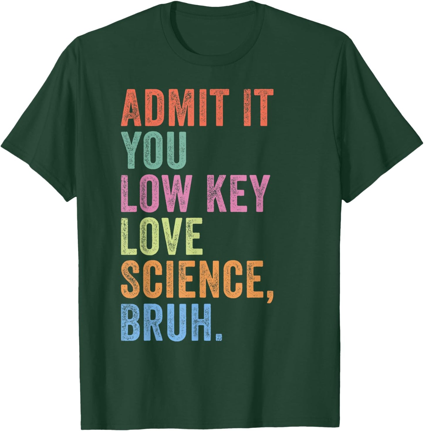 Admit It You Low Key Love Science Bruh Funny Science Teacher T-Shirt - T-Shirt | Forest