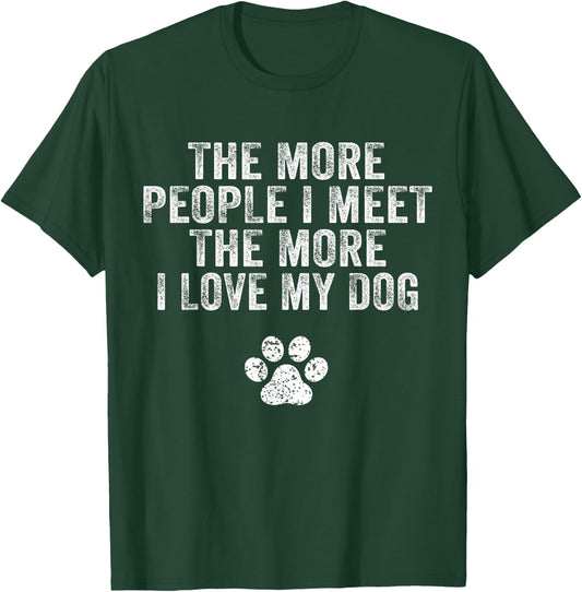 Funny The More People I Meet The More I Love My Dog Vintage T-Shirt - T-Shirt | Forest