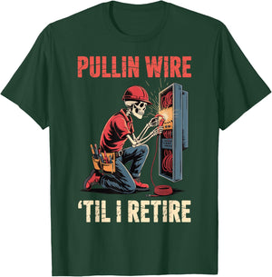 Pullin' Wire 'Til I Retire T-Shirt - T-Shirt | Forest