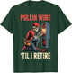 Pullin' Wire 'Til I Retire T-Shirt - T-Shirt | Forest