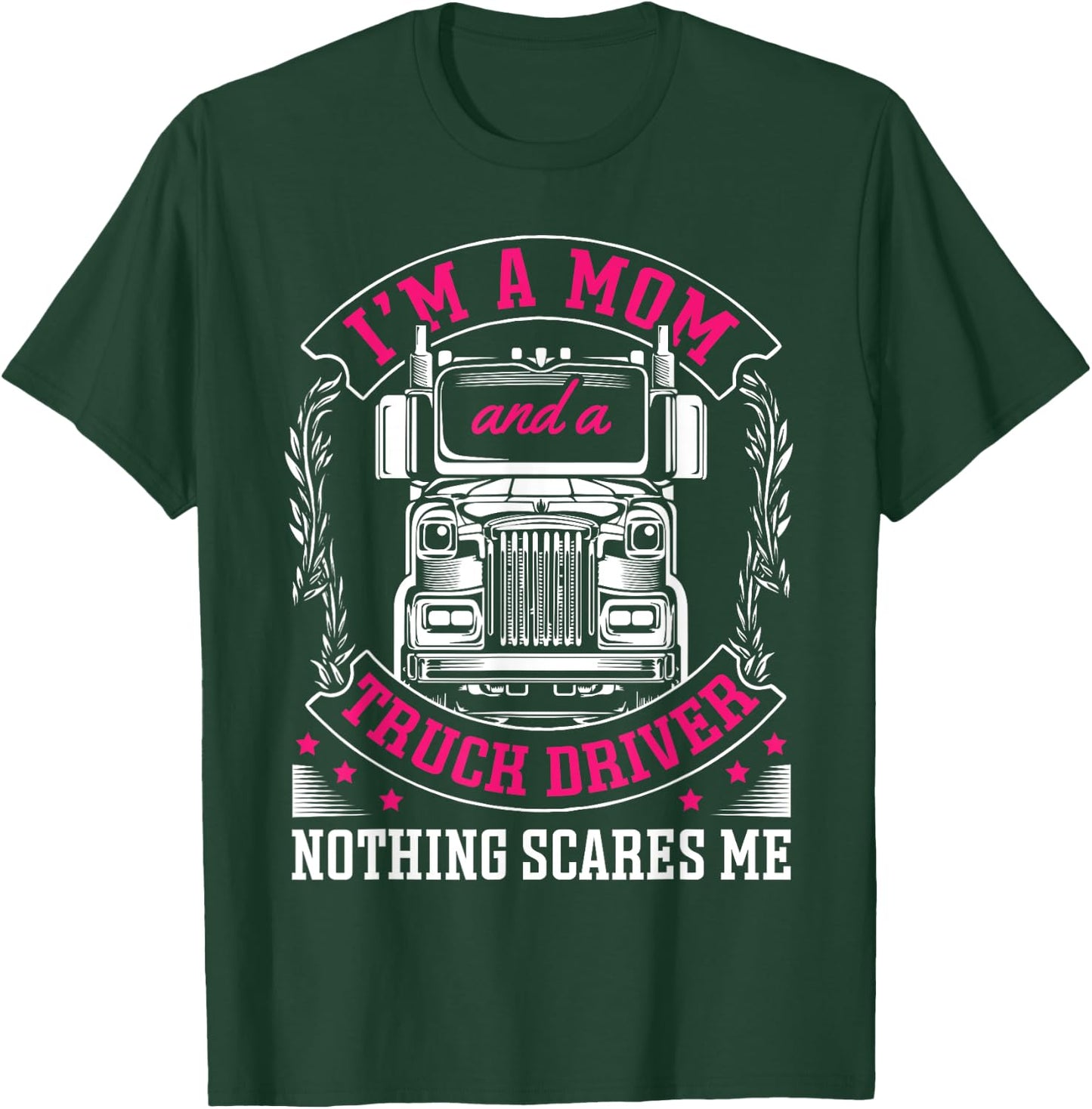 I'm a mom and a truck driver nothing scares me Truck Trucker T-Shirt - T-Shirt | Forest