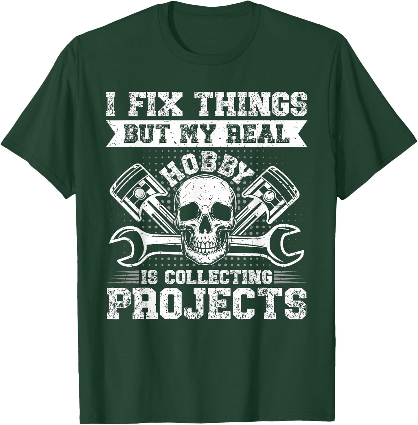 Funny I Fix Things But My Real Hobby Is Collecting Projects T-Shirt - T-Shirt | Forest