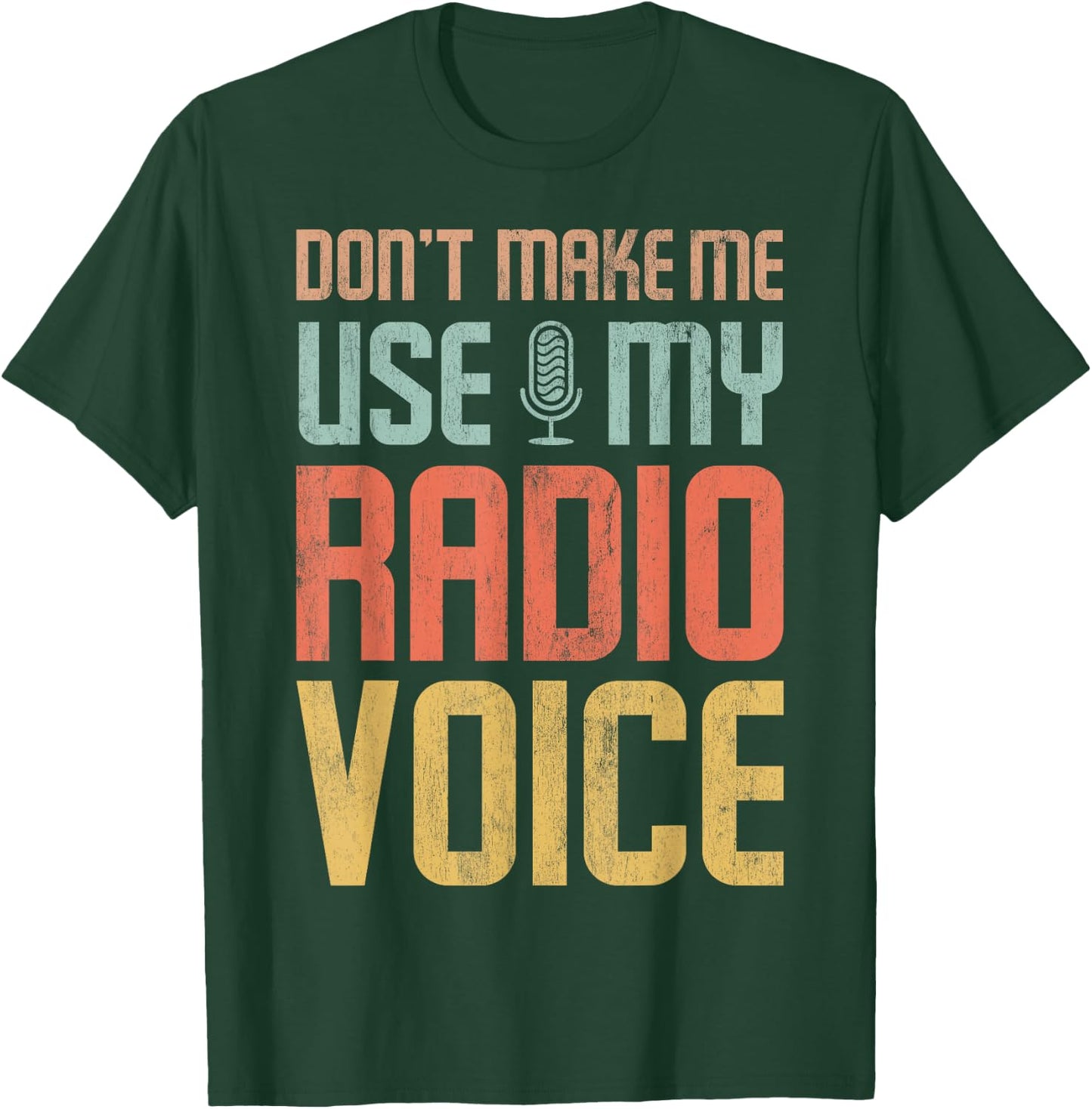 Don't force me to use my radio voice T-Shirt - T-Shirt | Forest