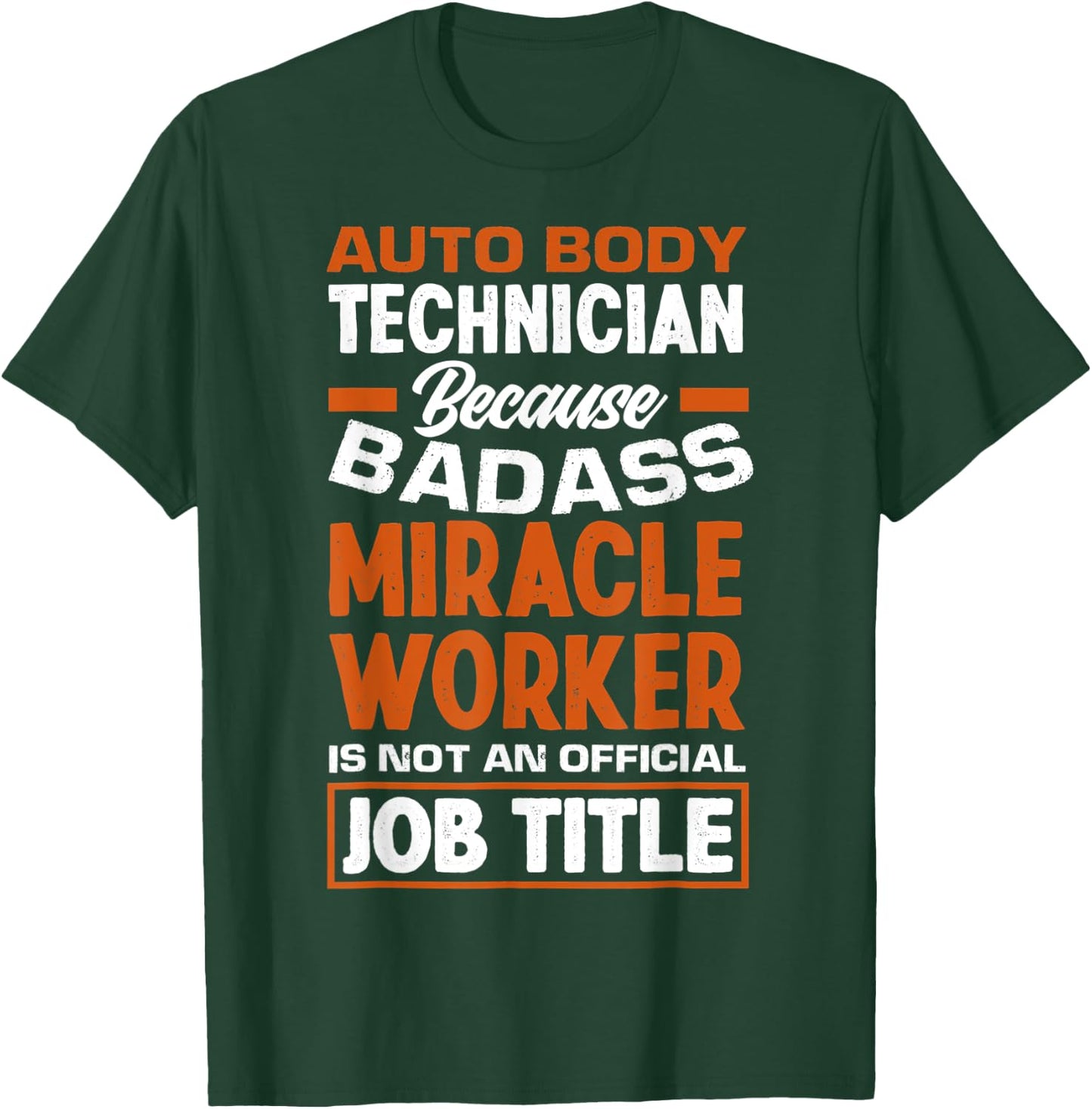 Funny Auto Body Technician Badass Miracle Worker Automotive T-Shirt - T-Shirt | Forest