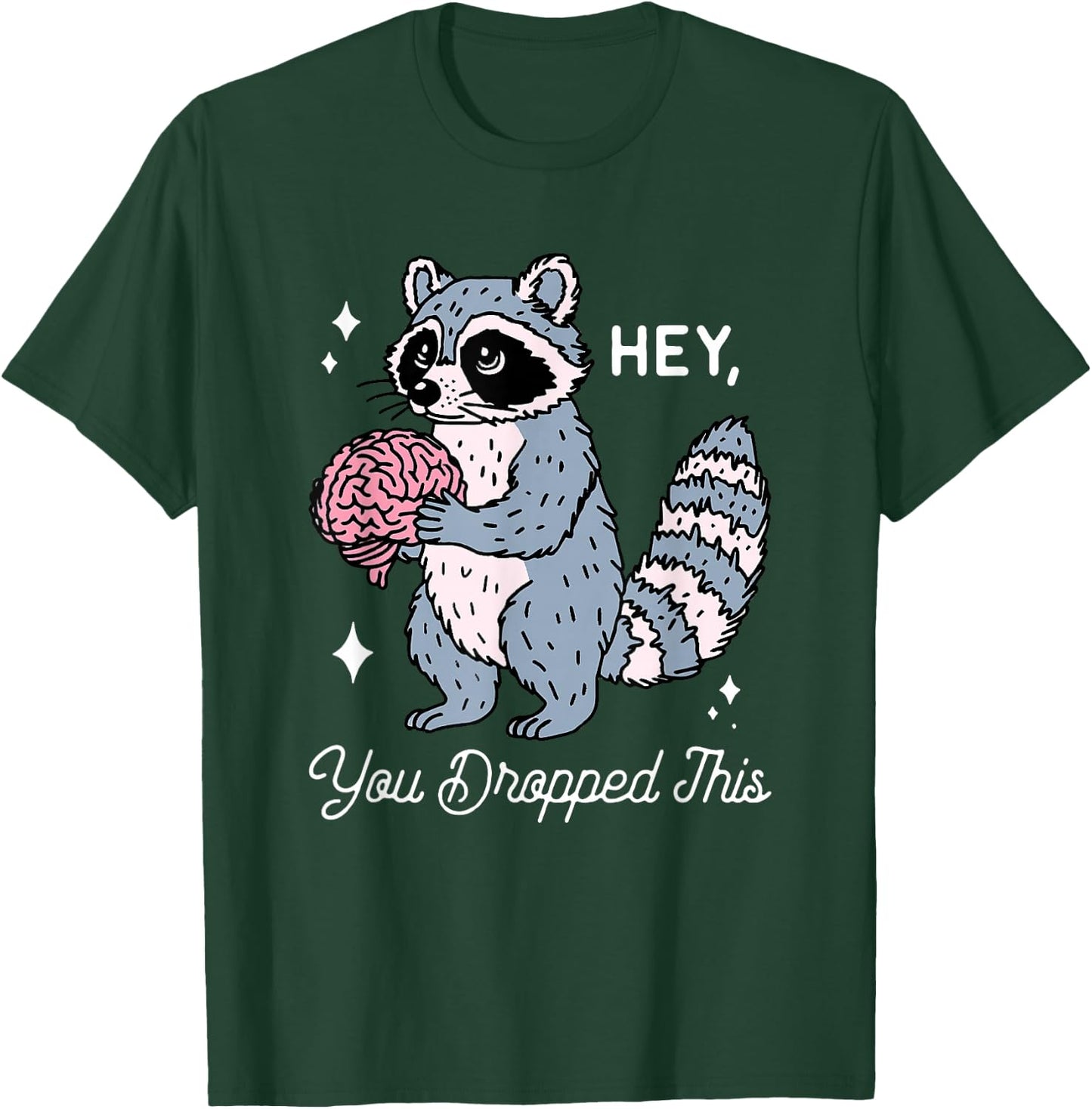Hey You Dropped This Funny Brain Raccoon Sarcastic Saying T-Shirt - T-Shirt | Forest