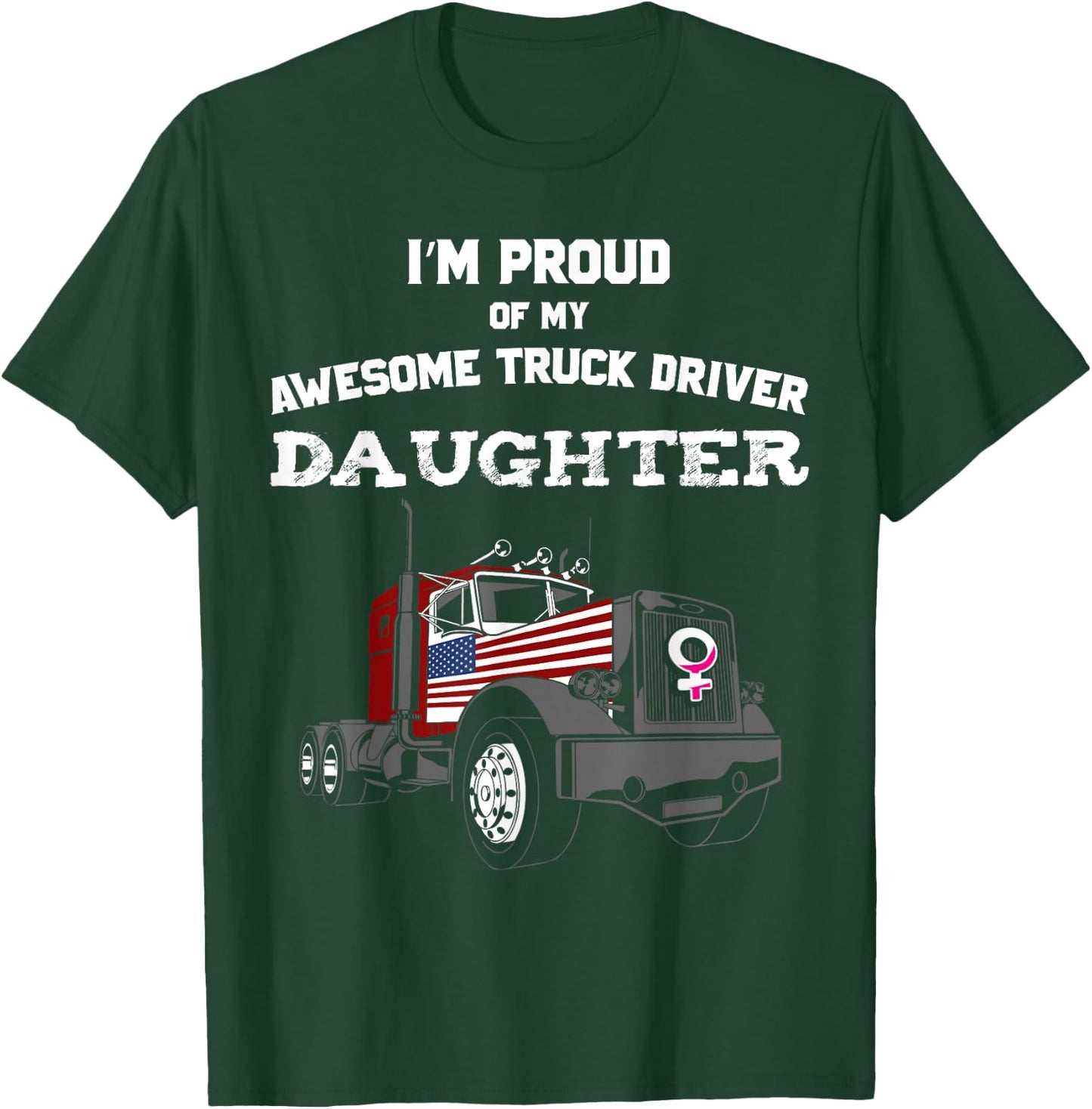 Proud of My Truck Driver Daughter Trucker T-Shirt - T-Shirt | Forest