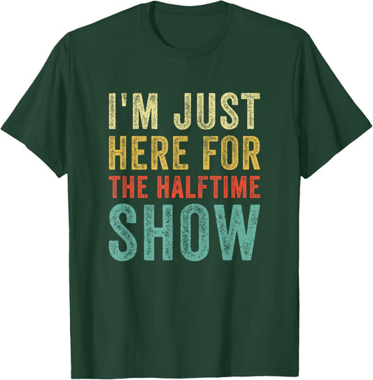 Im Just Here For The Halftime Show Funny Sarcastic Sport T-Shirt - T-Shirt | Forest