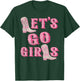Let's Go Girls Western Cowgirl Boots Bachelorette Party T-Shirt - T-Shirt | Forest