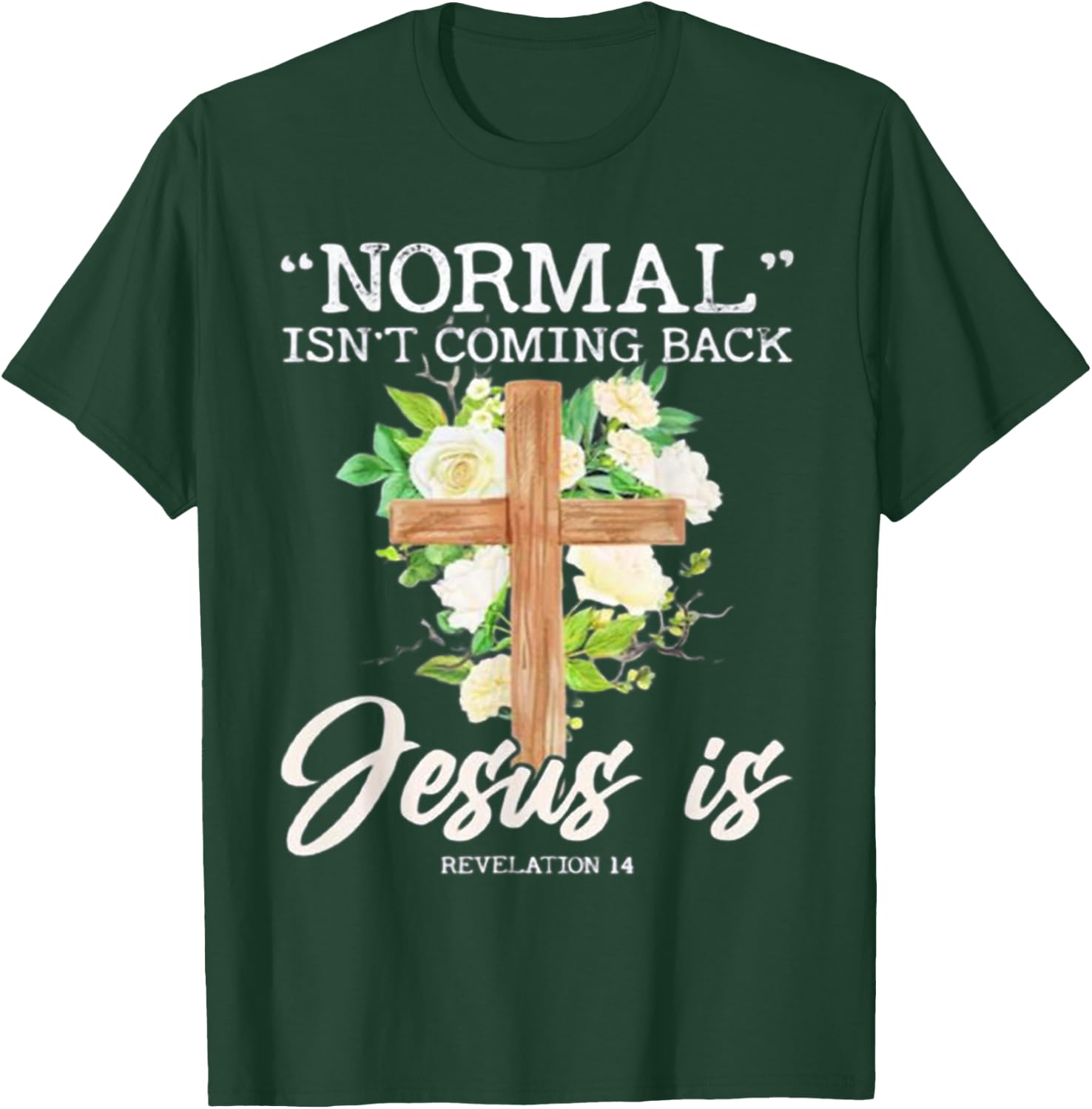 Normal Isn't Coming Back Jesus Is T-Shirt - T-Shirt | Forest