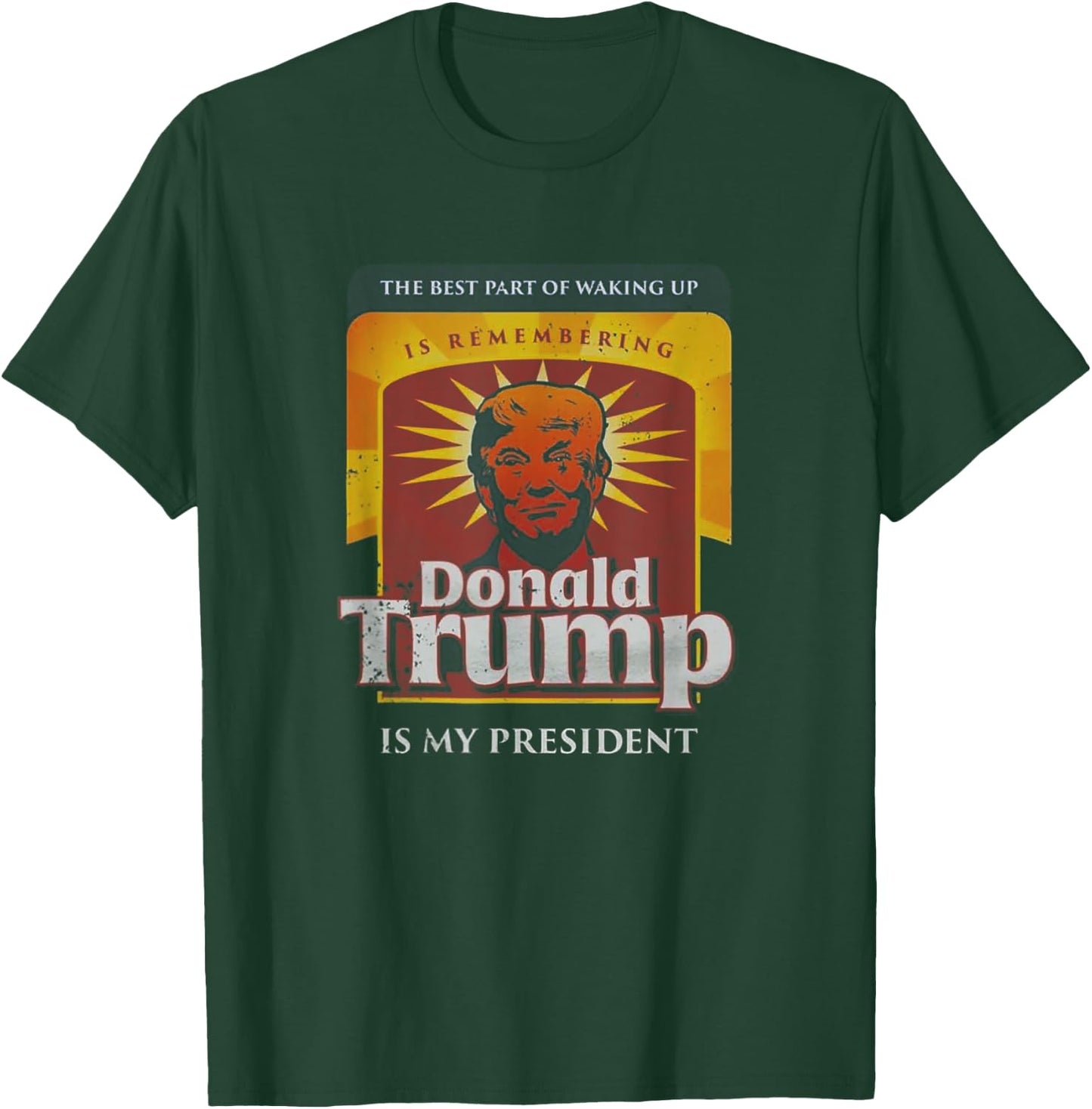 The Best part Of Waking Up Is Remembering Donald Trump T-Shirt - T-Shirt | Forest