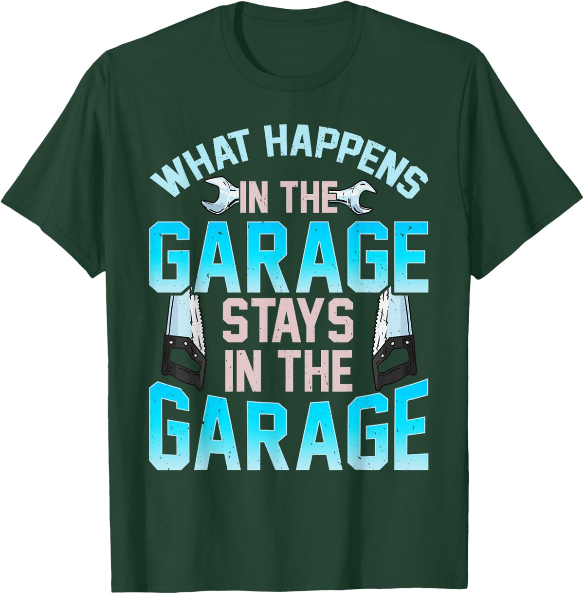 What Happens In The Garage Stays In The Garage T-Shirt - T-Shirt | Forest