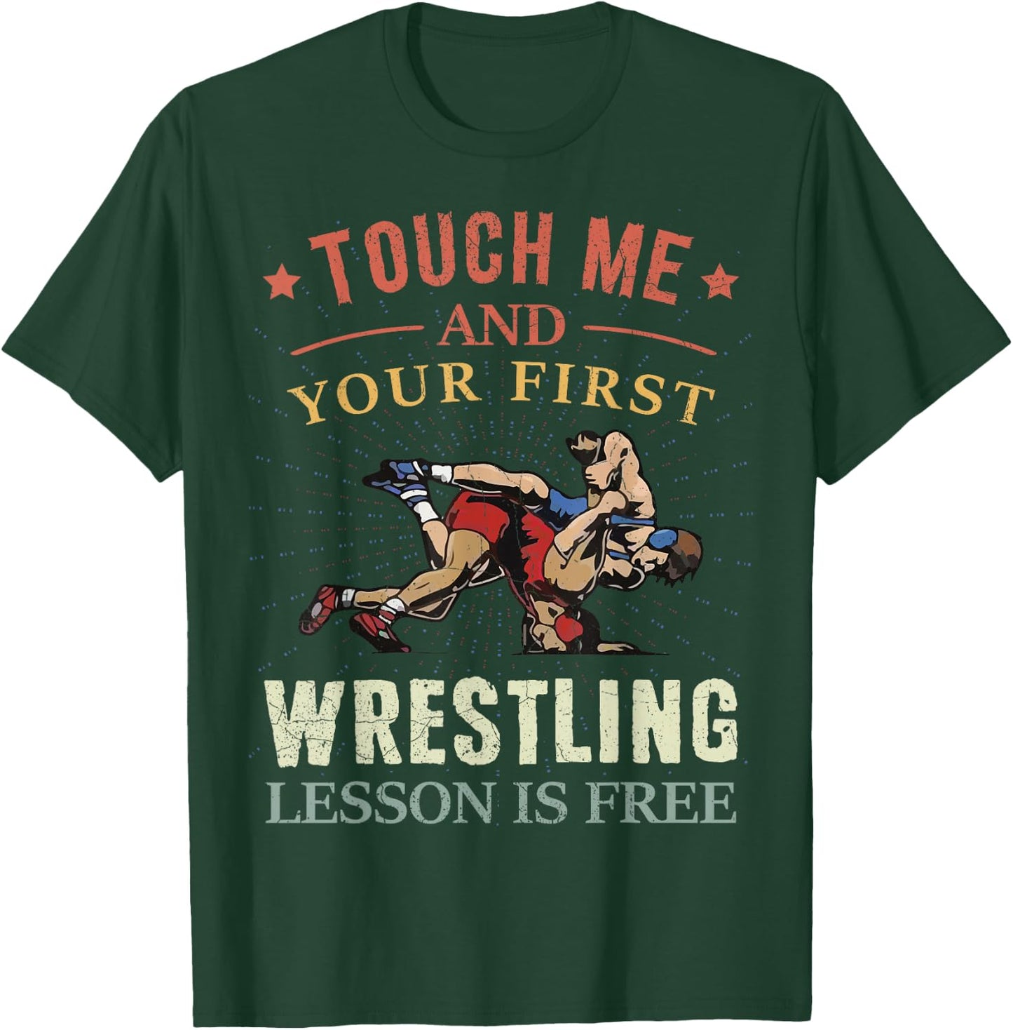 Touch Me And Your First Wrestling Lesson Is Free Wrestling T-Shirt - T-Shirt | Forest