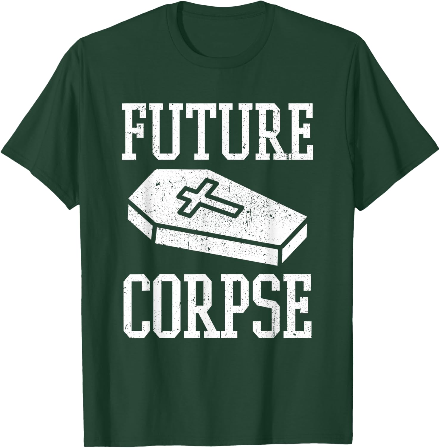 Future Corpse Funny Mortician Funeral Director T-Shirt - T-Shirt | Forest