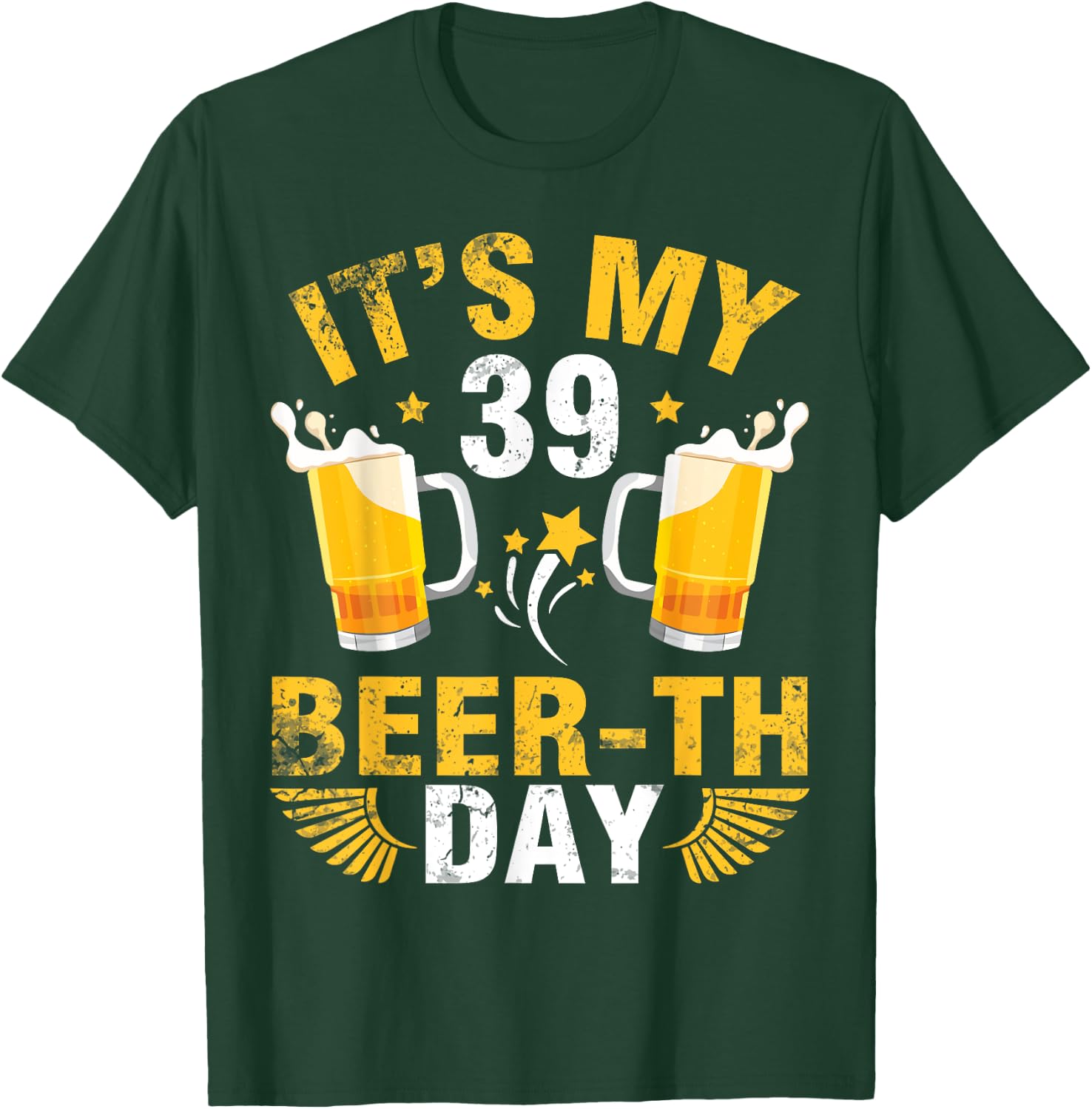 It's My 39 Beerth Day Happy Birthday To Me You Beer Drinker T-Shirt - T-Shirt | Forest