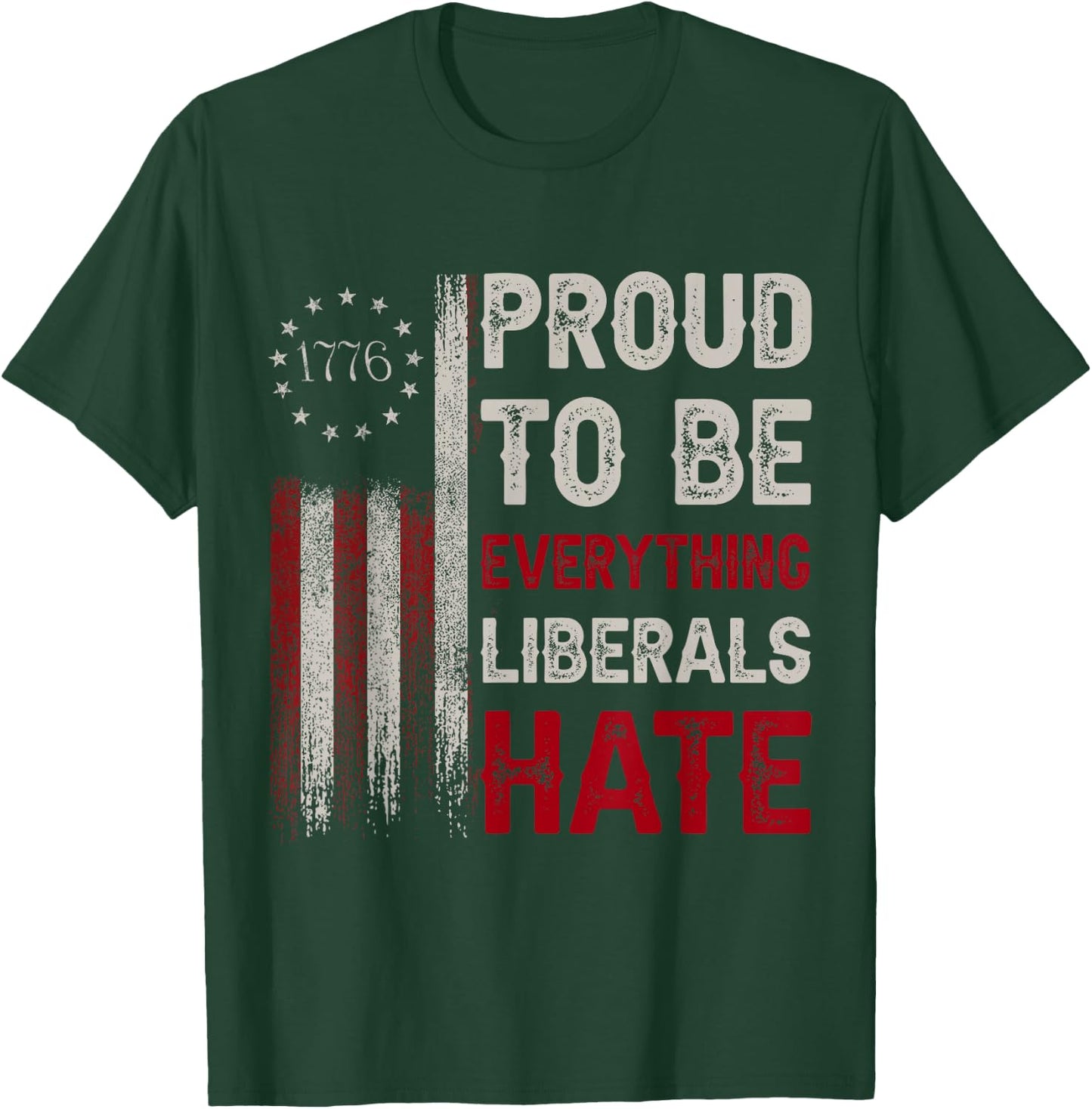 Proud to Be Everything Liberals Hate 1776 Flag T-Shirt - T-Shirt | Forest