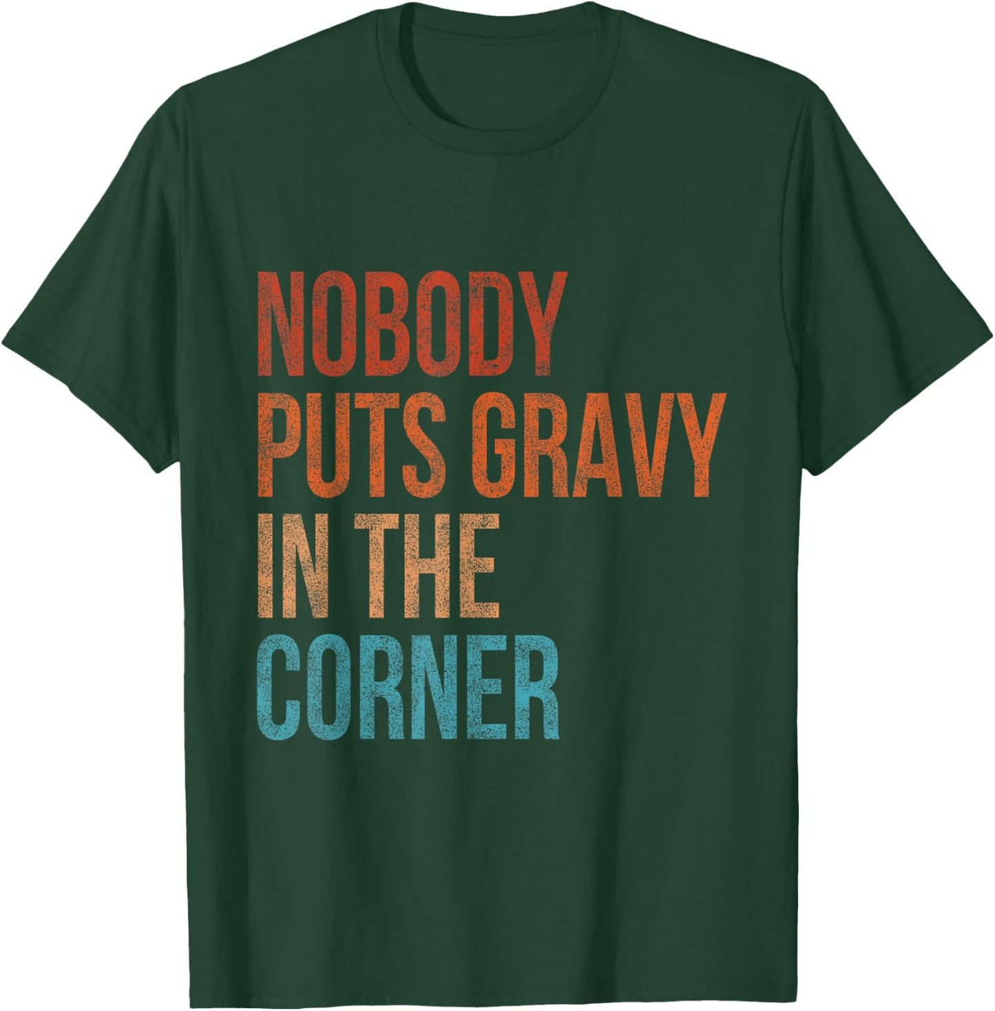 Nobody Puts Gravy In A Corner Funny Thanksgiving Pun Dinner T-Shirt - T-Shirt | Forest