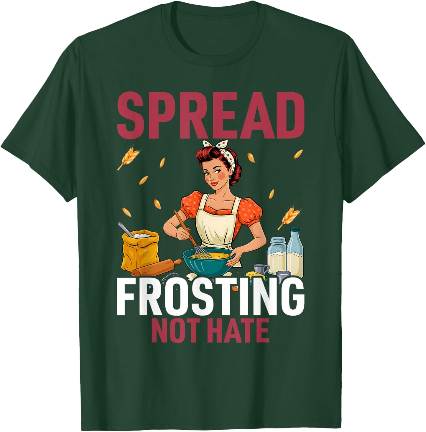 Spread Frosting Not Hate - Funny Baking Lovers Baker Kitchen T-Shirt - T-Shirt | Forest
