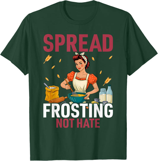 Spread Frosting Not Hate - Funny Baking Lovers Baker Kitchen T-Shirt - T-Shirt | Forest