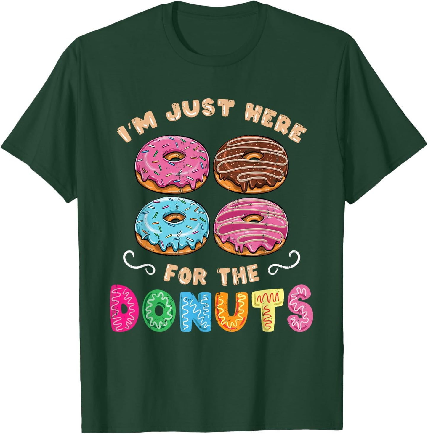 Im Just Here For The Donuts Candy Lover T-Shirt - T-Shirt | Forest