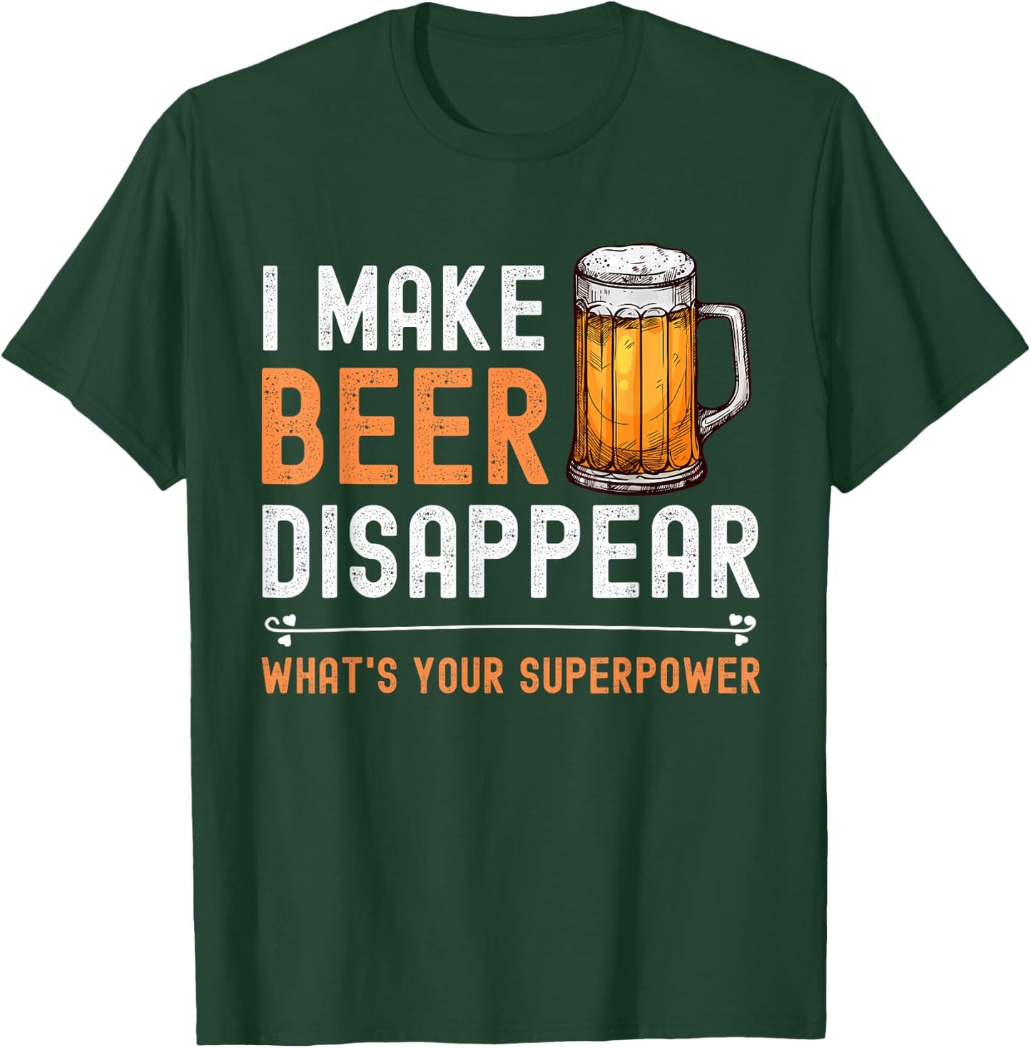 I Make Beer Disappear What's Your Superpower Funny Drinking T-Shirt - T-Shirt | Forest