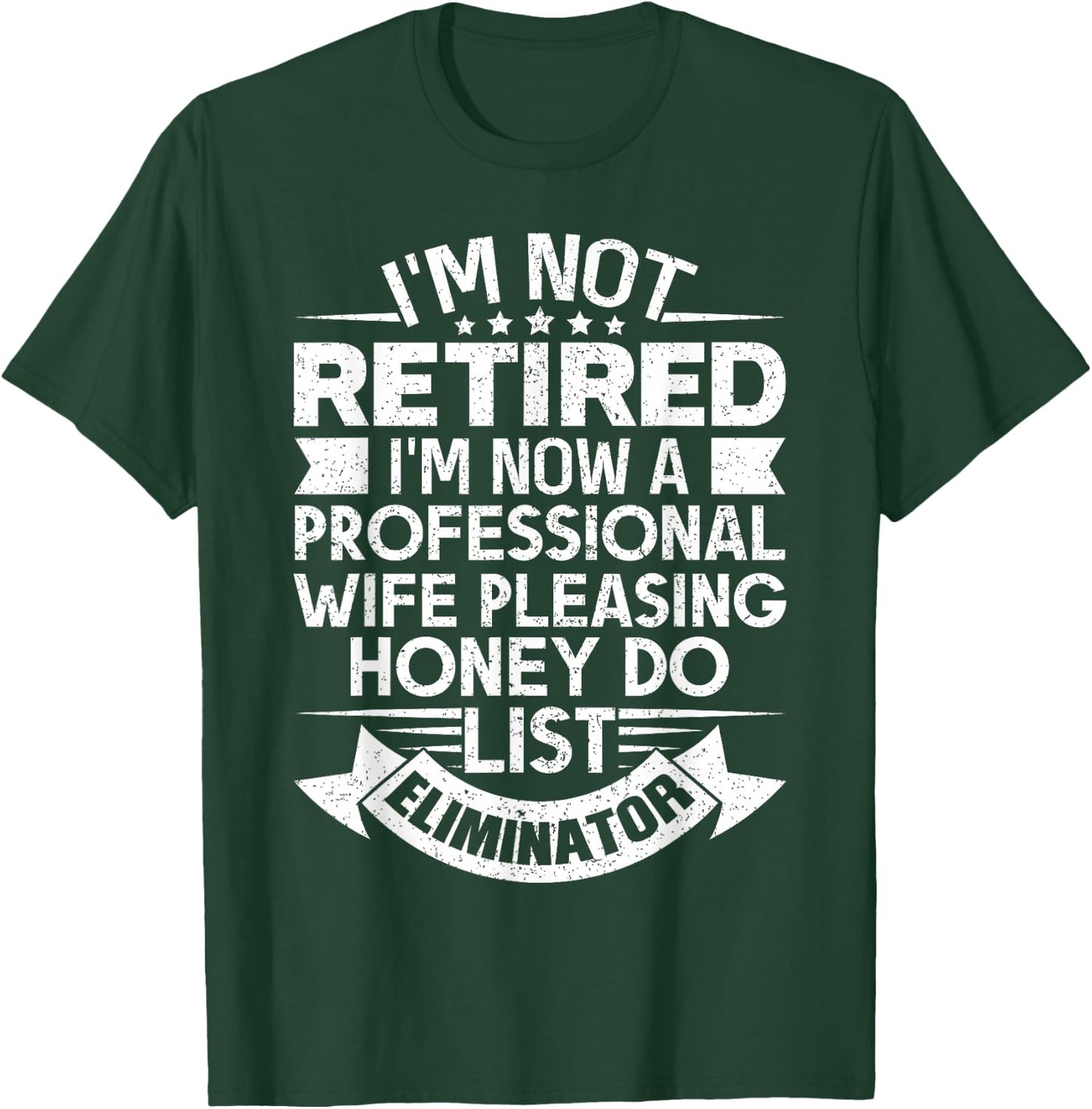Retirement Gift I'm Not Retired Honey Do List Funny T-Shirt - T-Shirt | Forest