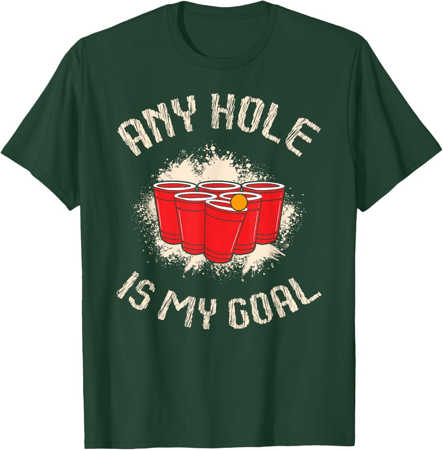 Any Hole is My Goal for a Beer lovers Beer pong T-Shirt - T-Shirt | Forest