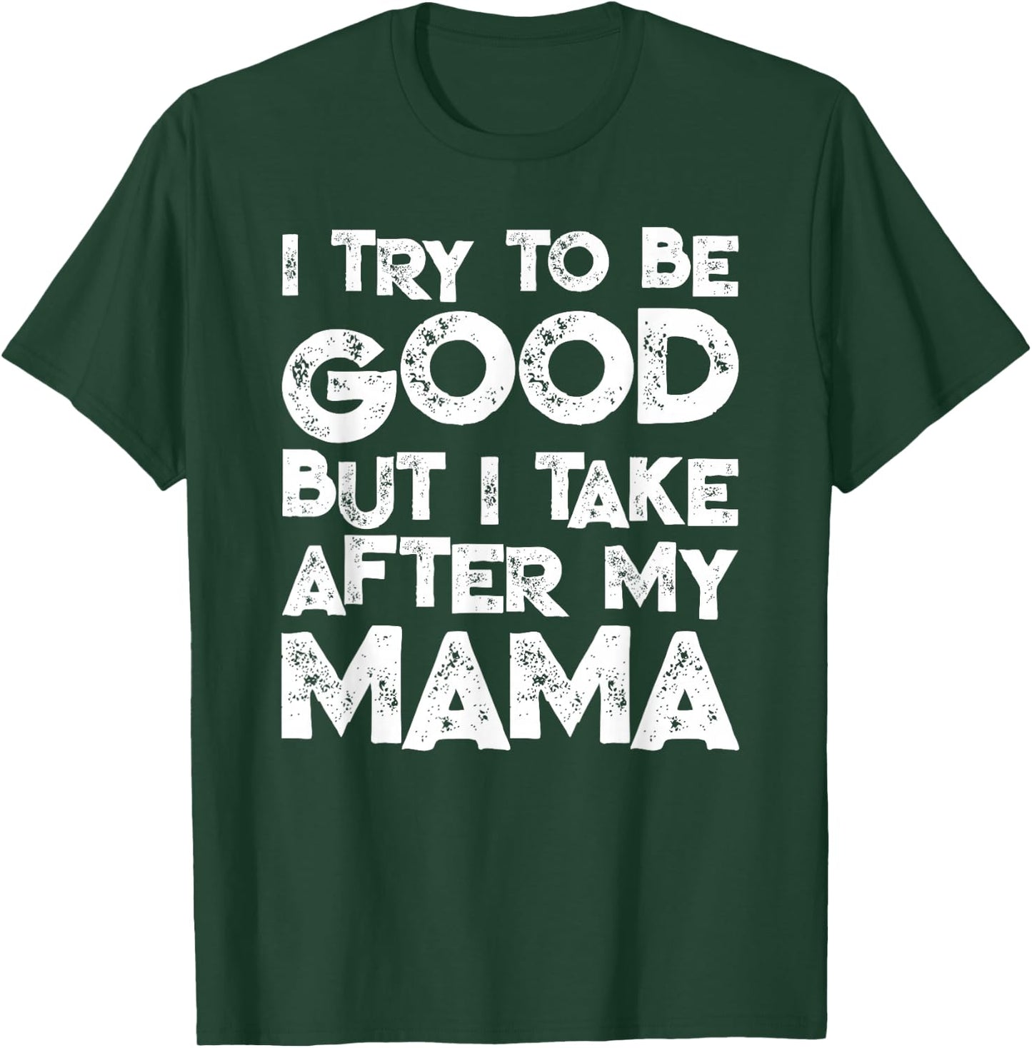 I Try To Be Good But I Take After My MAMA Funny Kids T-Shirt - T-Shirt | Forest