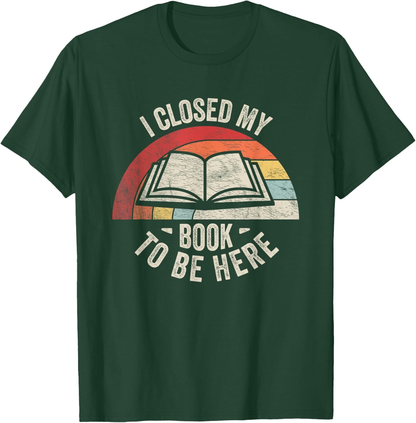 Retro Vintage I Closed My Book to Be Here Book Lover Reading T-Shirt - T-Shirt | Forest