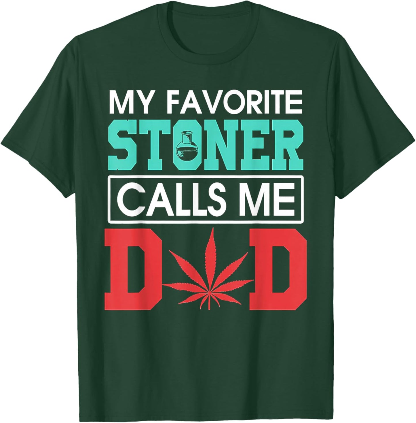 My Favorite Stoner Calls Me Dad Weed Shirt T-Shirt - T-Shirt | Forest