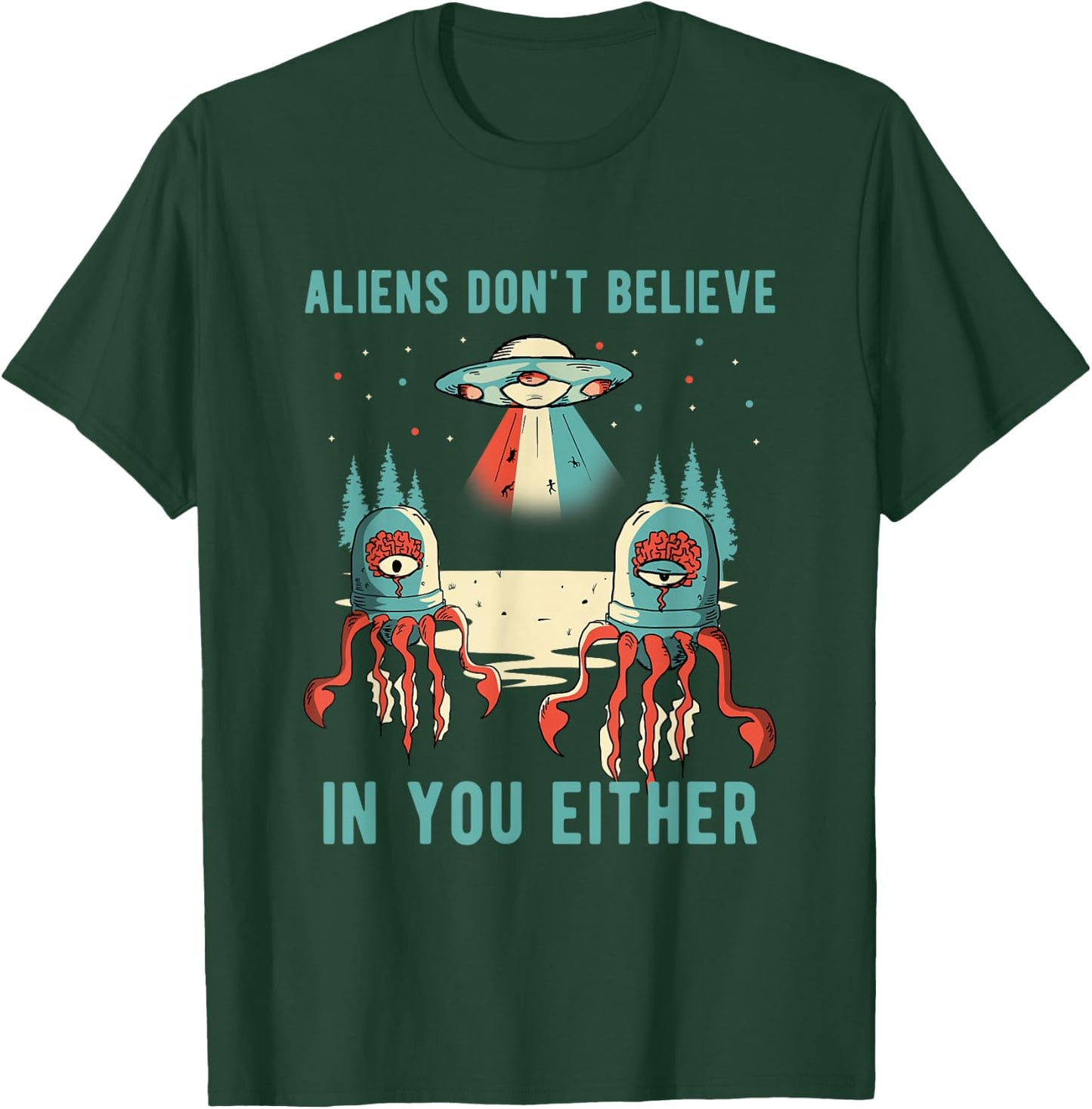 Aliens Don't Believe In You Either Universe UFO Retro Alien T-Shirt - T-Shirt | Forest