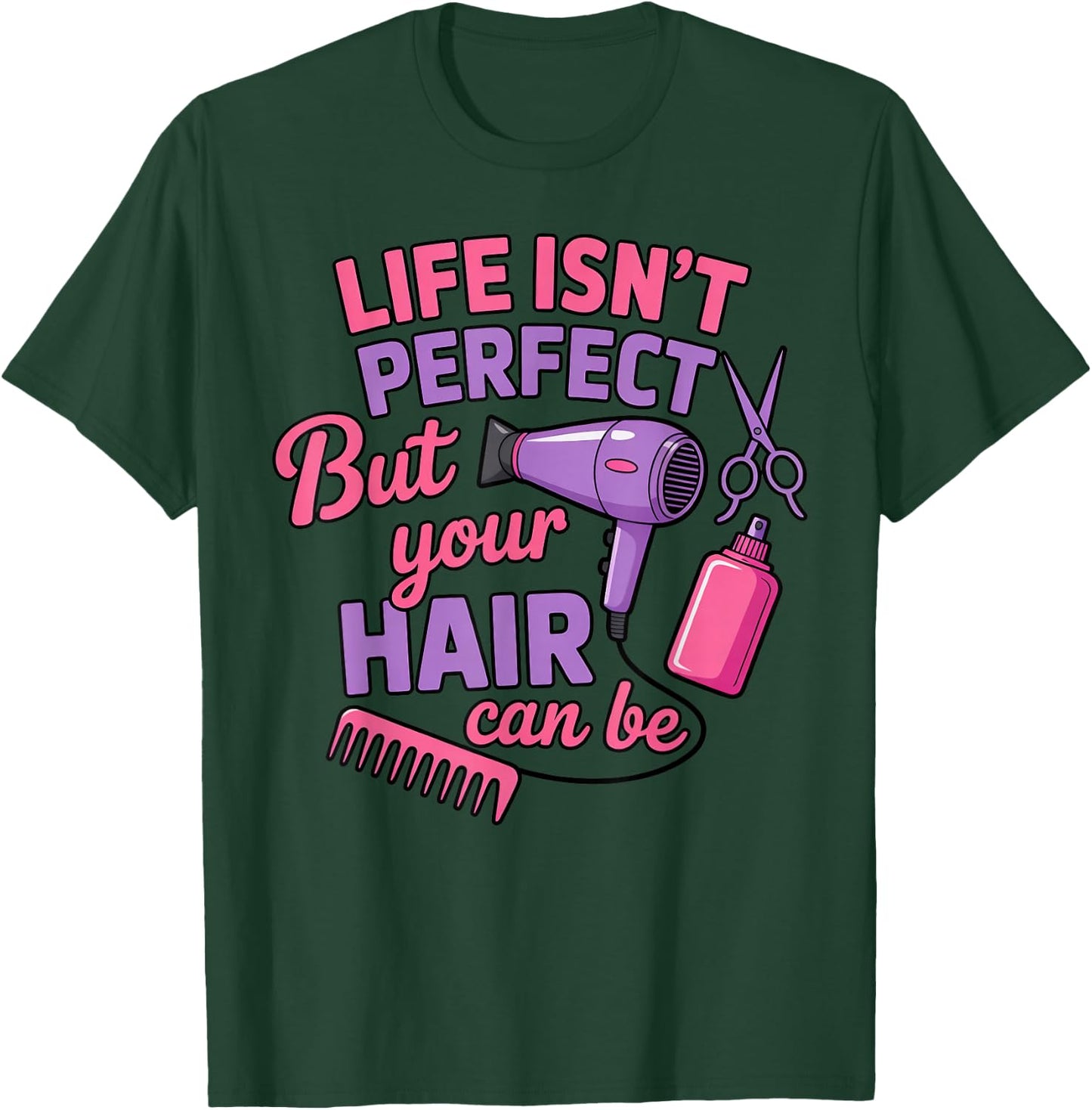 Life Isn't Perfect Barber Cosmetology Hair Salon Hairdresser T-Shirt - T-Shirt | Forest