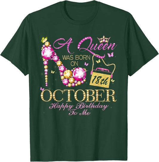 A Queen Was Born In October 18th Happy Birthday To Me 18 T-Shirt - T-Shirt | Forest
