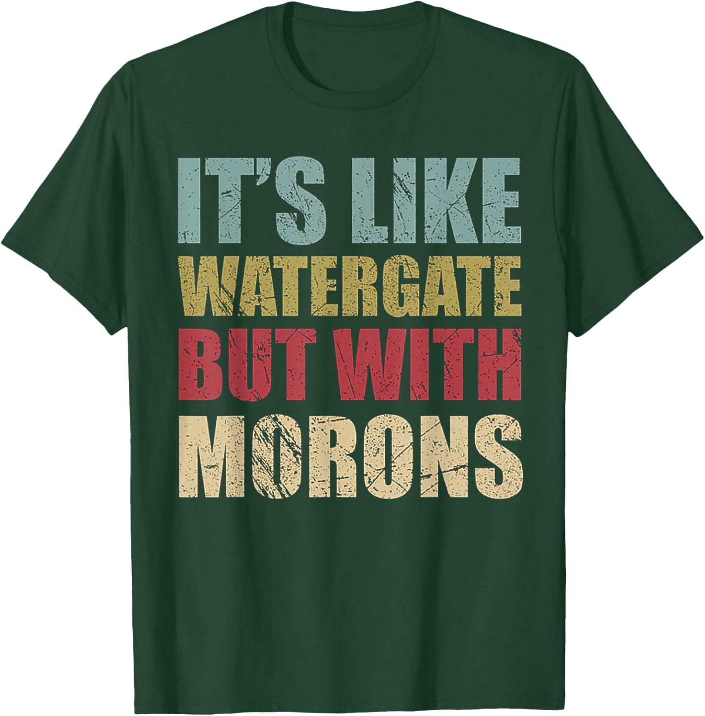 It's Like Watergate But With Morons Retro Vintage Grunge T-Shirt - T-Shirt | Forest