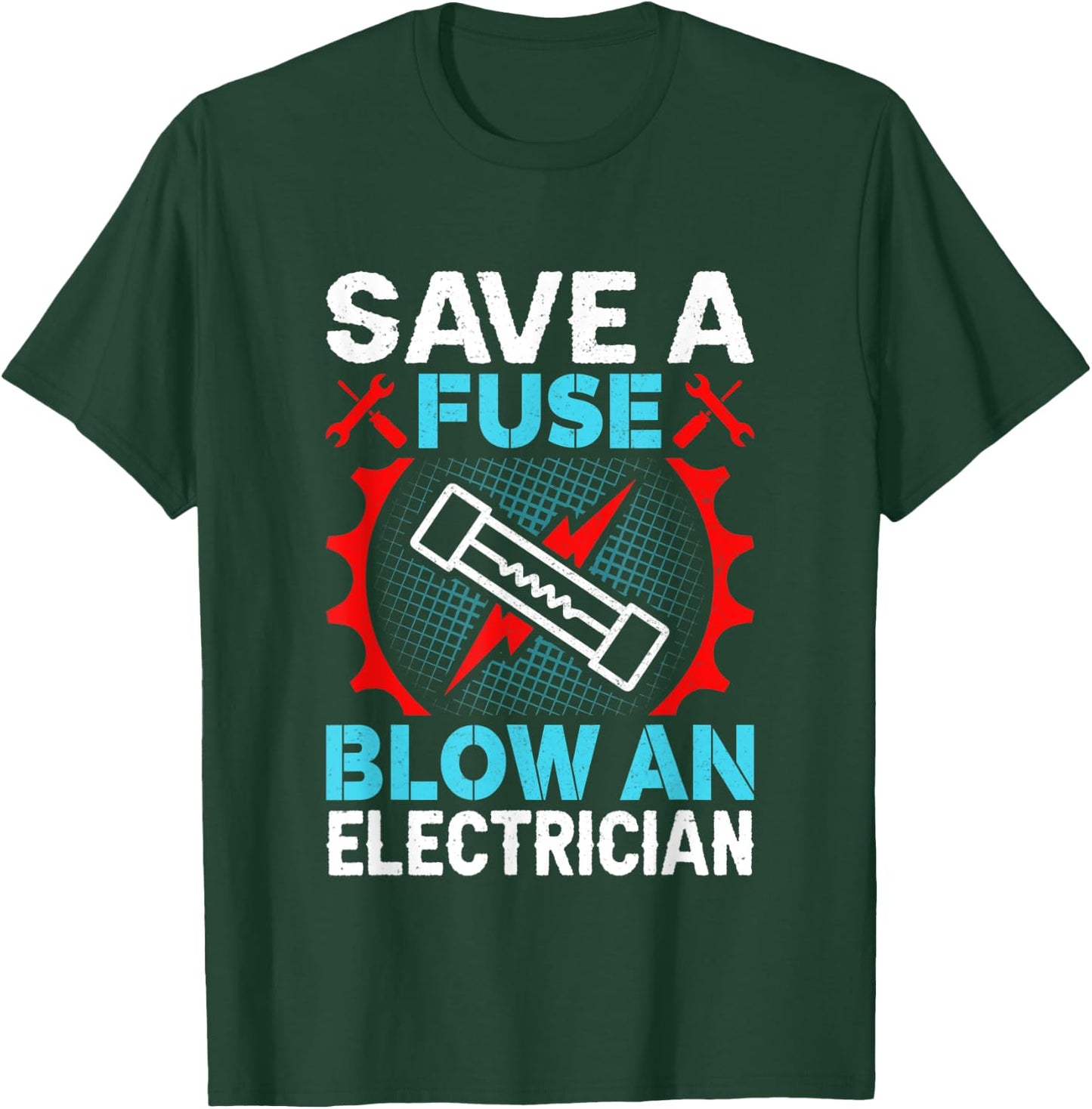 Save a Fuse Blow an Electrician T-Shirt - T-Shirt | Forest