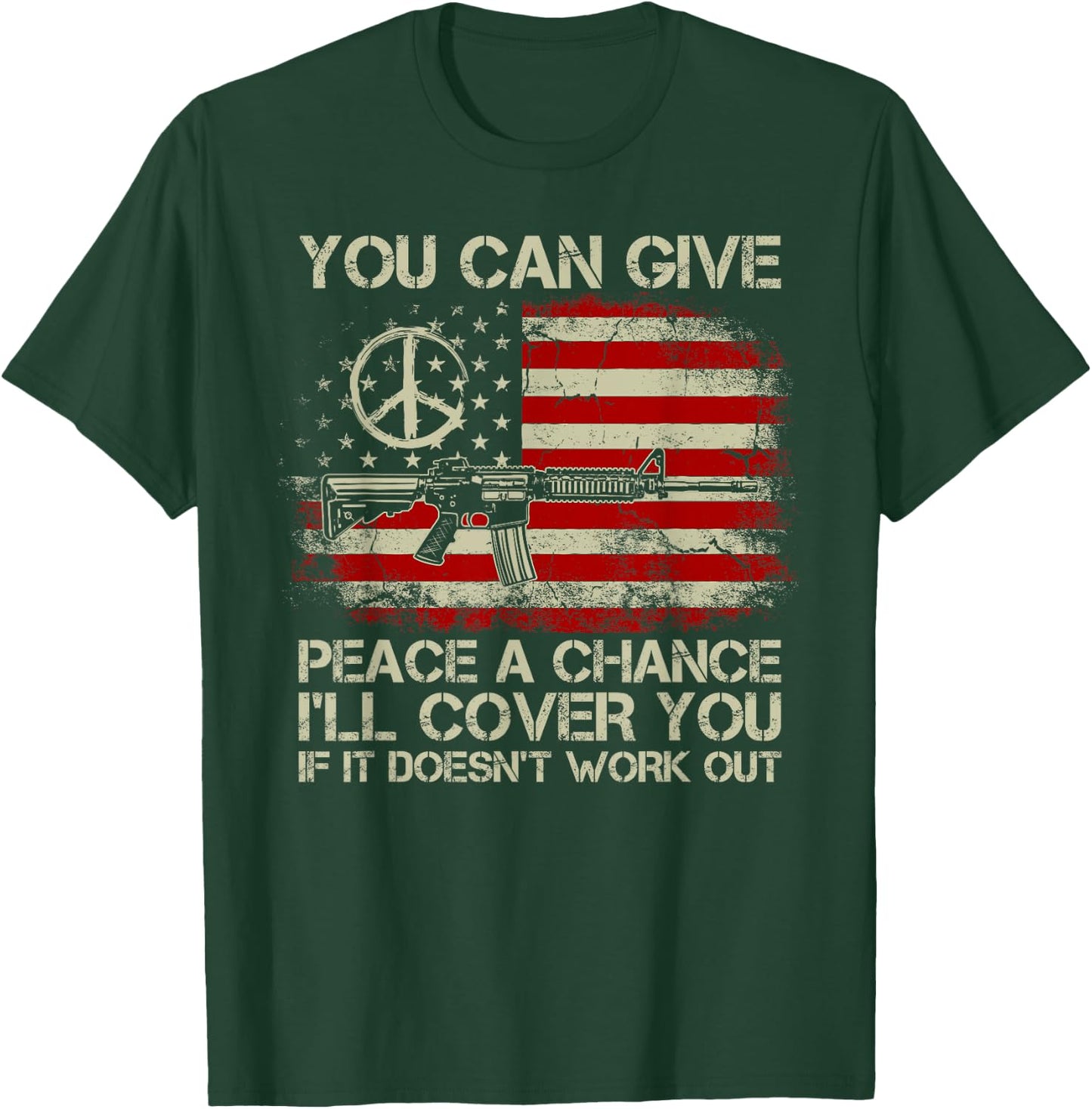 Gun Rights You Can Give Peace A Chance I'll Cover You T-Shirt - T-Shirt | Forest