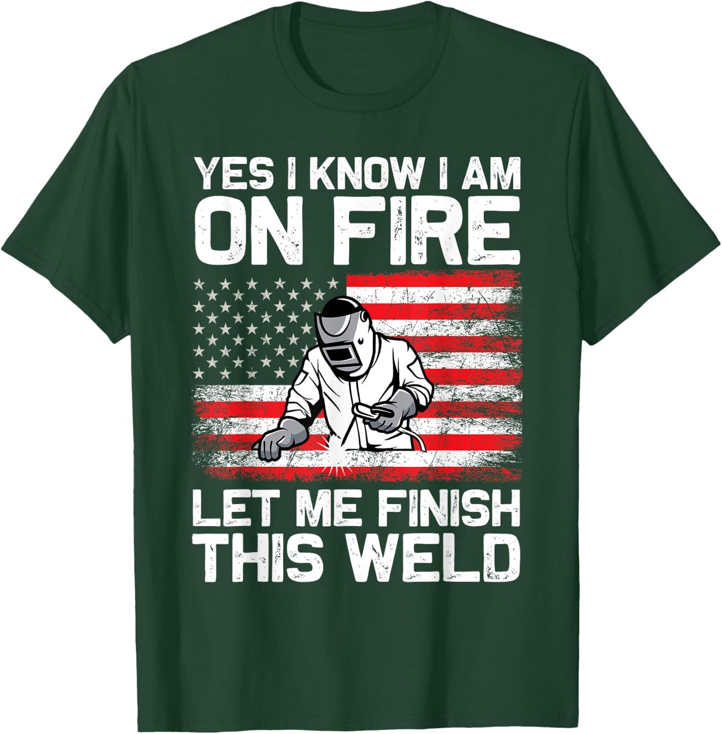 Yes I Know I'm On Fire Let Me Finish This Weld T-Shirt - T-Shirt | Forest