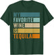 My Favorite Wine Is Tequila T-Shirt - T-Shirt | Forest