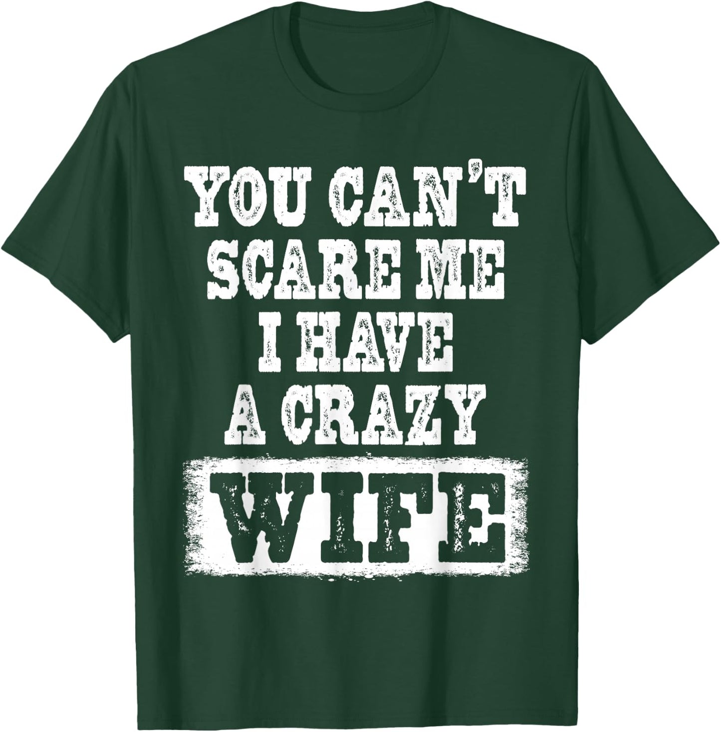 You Can't Scare Me I Have A Crazy Wife Funny T-Shirt - T-Shirt | Forest